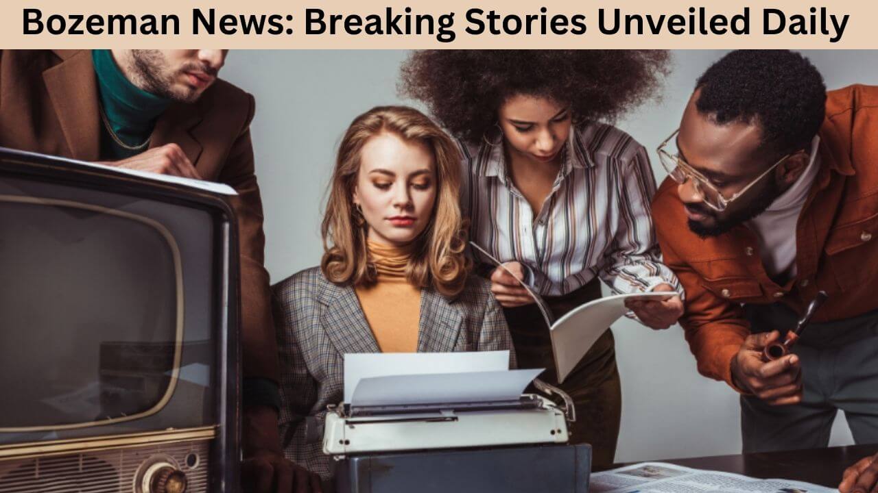 Bozeman News Breaking Stories Unveiled Daily