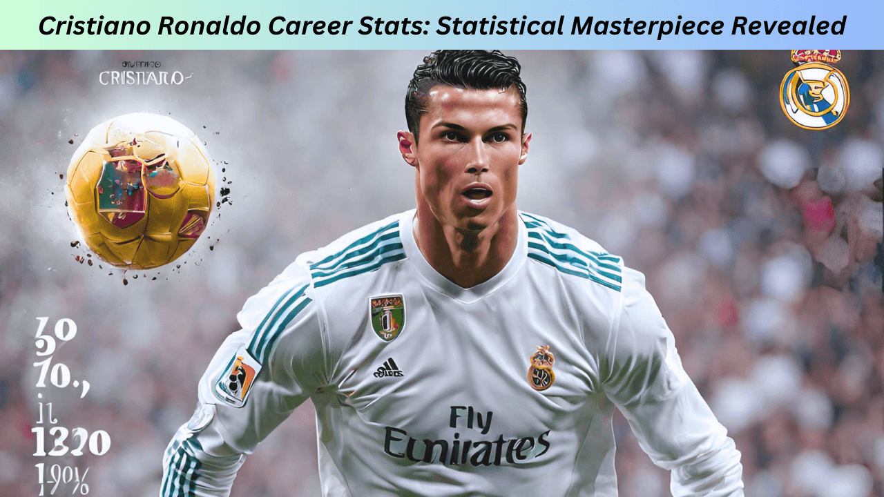 Cristiano Ronaldo Career Stats: Statistical Masterpiece Revealed