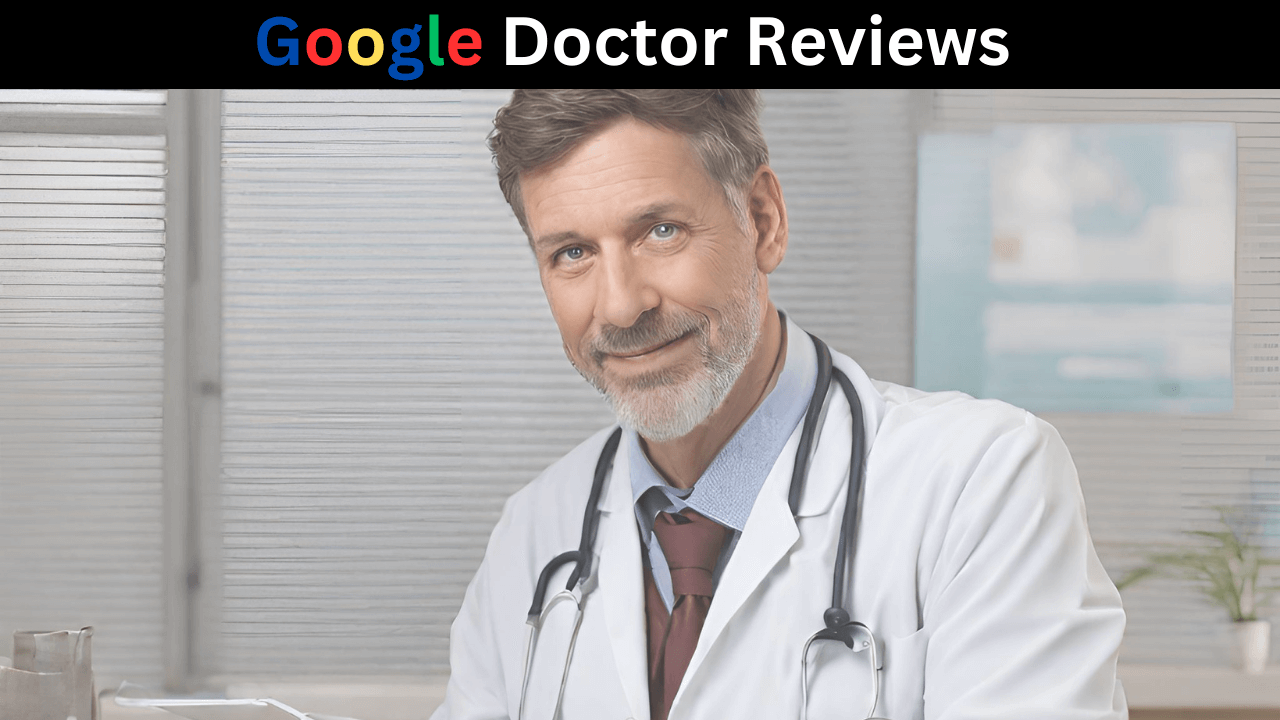 Google Doctor Reviews Your First Source for Information 
